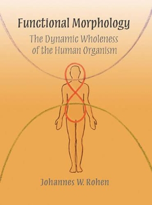 Functional Morphology: The Dynamic Wholeness of the Human Organism book
