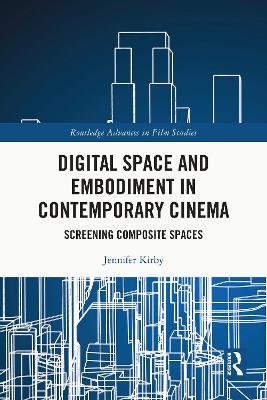 Digital Space and Embodiment in Contemporary Cinema: Screening Composite Spaces by Jennifer Kirby