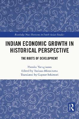 Indian Economic Growth in Historical Perspective: The Roots of Development by Haruka Yanagisawa