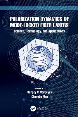 Polarization Dynamics of Mode-Locked Fiber Lasers: Science, Technology, and Applications by Sergey V. Sergeyev