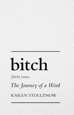 Bitch: The Journey of a Word by Karen Stollznow