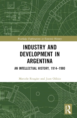 Industry and Development in Argentina: An Intellectual History, 1914–1980 by Marcelo Rougier