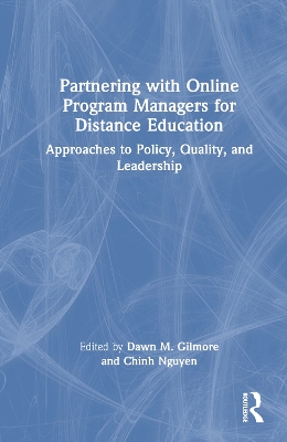 Partnering with Online Program Managers for Distance Education: Approaches to Policy, Quality, and Leadership by Dawn M. Gilmore
