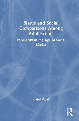 Status and Social Comparisons Among Adolescents: Popularity in the Age of Social Media by Carol Vidal