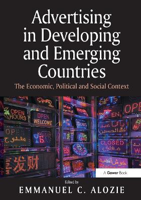 Advertising in Developing and Emerging Countries: The Economic, Political and Social Context by Emmanuel C. Alozie