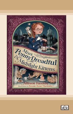 Miss Penny Dreadful and the Midnight Kittens by Allison Rushby