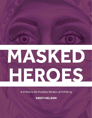 Masked Heroes: A Tribute to the Frontline Workers of COVID-19 book