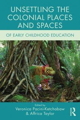 Unsettling the Colonial Places and Spaces of Early Childhood Education book