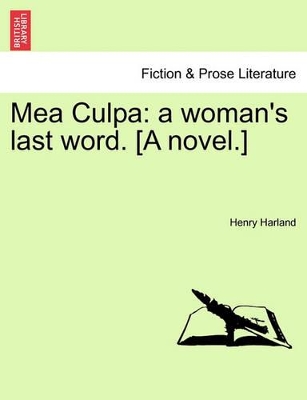 Mea Culpa: A Woman's Last Word. [A Novel.] by Henry Harland