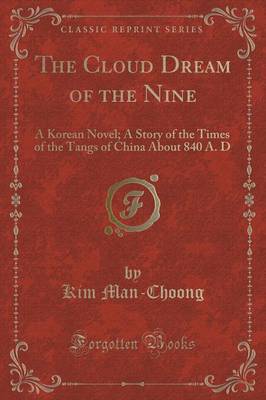 The Cloud Dream of the Nine: A Korean Novel; A Story of the Times of the Tangs of China about 840 A. D (Classic Reprint) book