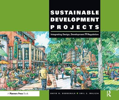 Sustainable Development Projects: Integrated Design, Development, and Regulation by David R. Godschalk