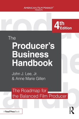 The Producer's Business Handbook: The Roadmap for the Balanced Film Producer by John J. Lee, Jr.