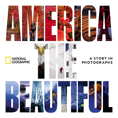 America the Beautiful: A Story in Photographs by National Geographic