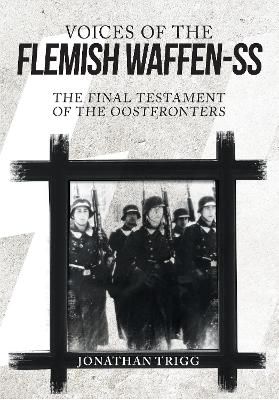 Voices of the Flemish Waffen-SS by Jonathan Trigg