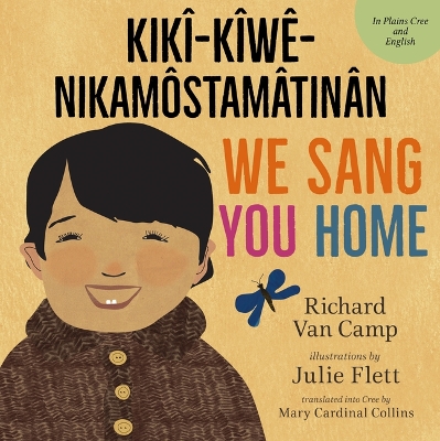 We Sang You Home / Kikî-Kîwê-Nikamôstamâtinân book