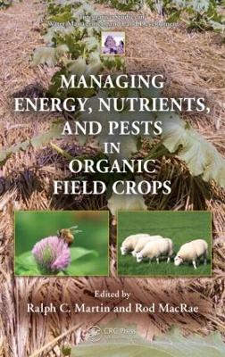 Managing Energy, Nutrients, and Pests in Organic Field Crops by Ralph C. Martin