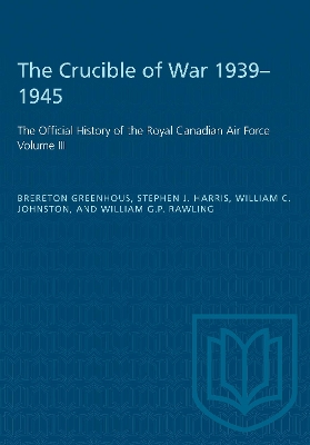 The The Crucible of War, 1939-1945: The Official History of the Royal Canadian Air Force by Brereton Greenhous