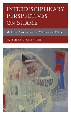 Interdisciplinary Perspectives on Shame: Methods, Theories, Norms, Cultures, and Politics by Cecilea Mun