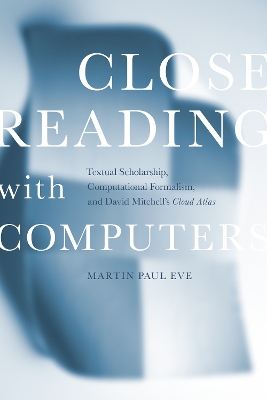 Close Reading with Computers: Textual Scholarship, Computational Formalism, and David Mitchell's Cloud Atlas book