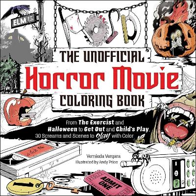 The Unofficial Horror Movie Coloring Book: From The Exorcist and Halloween to Get Out and Child's Play, 30 Screams and Scenes to Slay with Color book