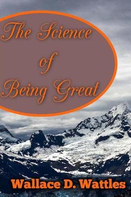 Science of Being Great by Wallace D. Wattles