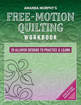 Amanda Murphy's Free-Motion Quilting Workbook: 20 Allover Designs to Practice & Learn; Step-by-Step Instructions book