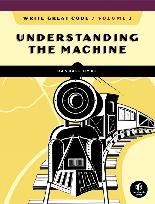 Write Great Code, Volume 1, 2nd Edition: Understanding the Machine book