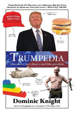 Trumpedia: Alternative facts about a real fake president by Dominic Knight