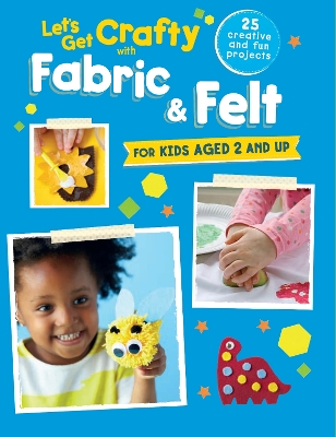 Let's Get Crafty with Fabric & Felt book