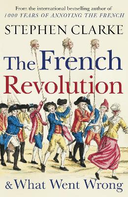 The French Revolution and What Went Wrong book