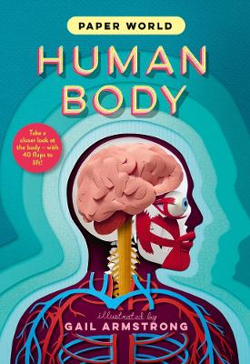 Paper World: Human Body: A fact-packed novelty book with 40 flaps to lift! book