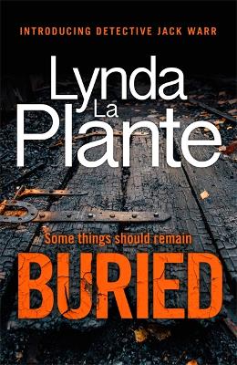 Buried: The thrilling new crime series introducing Detective Jack Warr by Lynda La Plante