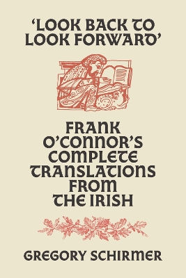 'Look Back to Look Forward': Frank O'Connor's Complete Translations from the Irish by Frank O'Connor