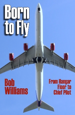 Born to Fly: From Hangar Floor to Chief Pilot book