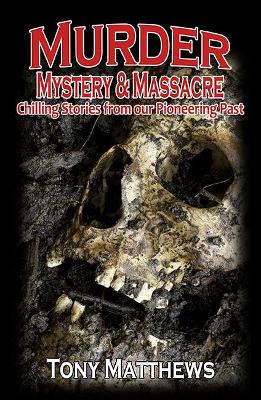 Murder, Mystery & Massacre: Chilling Stories from Our Pioneering Past book