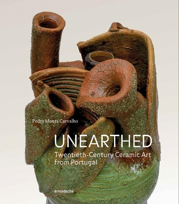 Unearthed: Twentieth-Century Ceramic Art from Portugal book