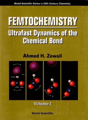 Femtochemistry: Ultrafast Dynamics Of The Chemical Bond - Volume I book