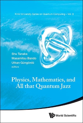 Physics, Mathematics, And All That Quantum Jazz book