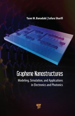 Graphene Nanostructures: Modeling, Simulation, and Applications in Electronics and Photonics book