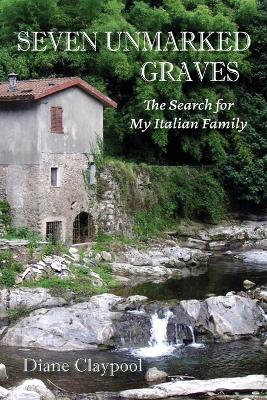 Seven Unmarked Graves: The Search for My Italian Family book