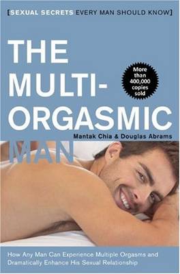 The Multi-Orgasmic Man: Sexual Secrets Every Man Should Know by Mantak Chia