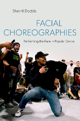 Facial Choreographies: Performing the Face in Popular Dance by Sherril Dodds