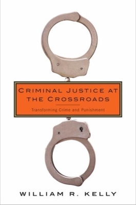 Criminal Justice at the Crossroads: Transforming Crime and Punishment book