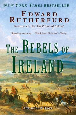 The Rebels of Ireland: The Dublin Saga by Edward Rutherfurd