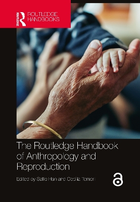 The Routledge Handbook of Anthropology and Reproduction by Sallie Han