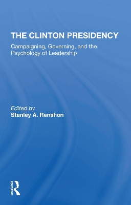 The Clinton Presidency: Campaigning, Governing, And The Psychology Of Leadership book