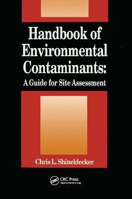 Handbook of Environmental Contaminants: A Guide for Site Assessment by Chris Shineldecker