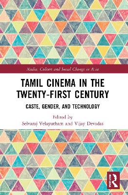 Tamil Cinema in the Twenty-First Century: Caste, Gender and Technology by Selvaraj Velayutham