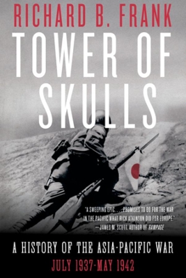 Tower of Skulls: A History of the Asia-Pacific War: July 1937-May 1942 by Richard B. Frank