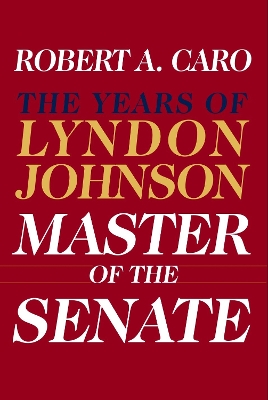 The Master of the Senate: Lbj Vol.3 by Robert A Caro